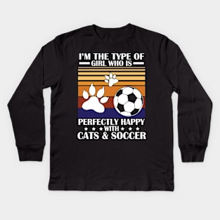 I'm The Type Of Girl Who Is Perfectly Happy With Cat And Soccer Happy Mom Aunt Sister Daughter Wife Kids Long Sleeve T-Shirt